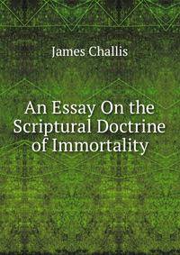 An Essay On the Scriptural Doctrine of Immortality