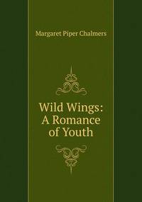 Wild Wings: A Romance of Youth