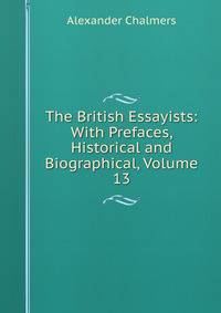 The British Essayists: With Prefaces, Historical and Biographical, Volume 13