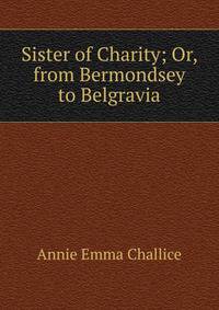 Sister of Charity; Or, from Bermondsey to Belgravia