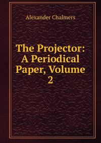 The Projector: A Periodical Paper, Volume 2