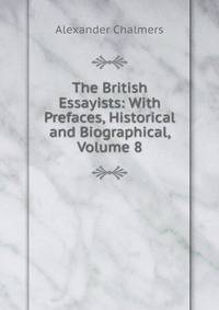 The British Essayists: With Prefaces, Historical and Biographical, Volume 8