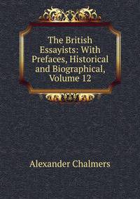 The British Essayists: With Prefaces, Historical and Biographical, Volume 12