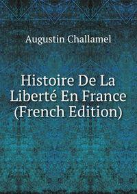 Histoire De La Liberte En France (French Edition)