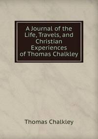A Journal of the Life, Travels, and Christian Experiences of Thomas Chalkley