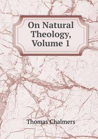 On Natural Theology, Volume 1