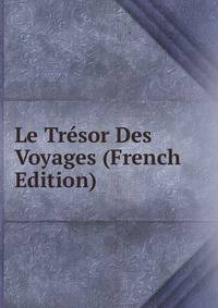 Le Tresor Des Voyages (French Edition)