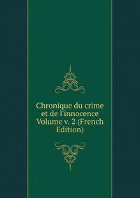 Chronique du crime et de l'innocence Volume v. 2 (French Edition)