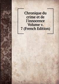 Chronique du crime et de l'innocence Volume v. 7 (French Edition)