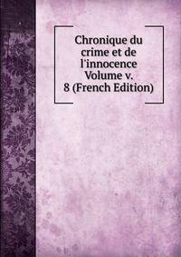 Chronique du crime et de l'innocence Volume v. 8 (French Edition)