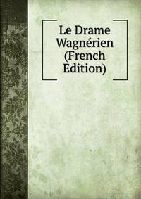 Le Drame Wagnerien (French Edition)