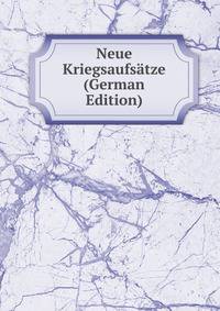 Neue Kriegsaufsatze (German Edition)