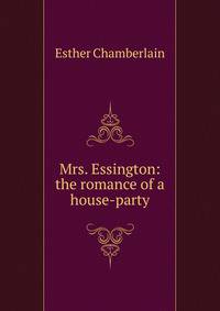 Mrs. Essington: the romance of a house-party