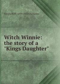 Witch Winnie: the story of a "Kings Daughter"