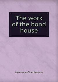 The work of the bond house