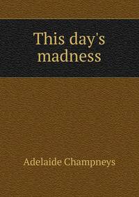 This day's madness