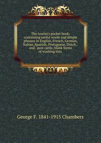 The tourist's pocket book: containing useful words and simple phrases in English, French, German, Italian, Spanish, Portuguese, Dutch, . and . post cards; blank forms of washing lists .