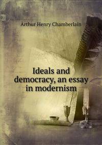 Ideals and democracy, an essay in modernism