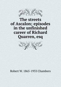 The streets of Ascalon; episodes in the unfinished career of Richard Quarren, esq.