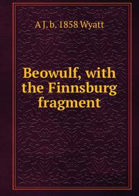 Beowulf, with the Finnsburg fragment