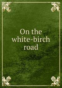 On the white-birch road