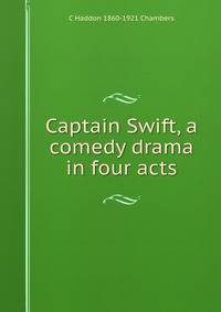 Captain Swift, a comedy drama in four acts