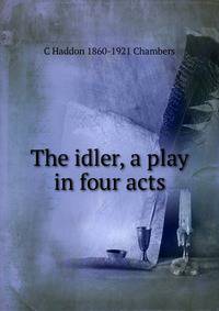 The idler, a play in four acts