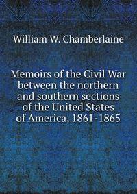 Memoirs of the Civil War between the northern and southern sections of the United States of America, 1861-1865