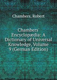Chambers' Encyclop?dia: A Dictionary of Universal Knowledge, Volume 9 (German Edition)