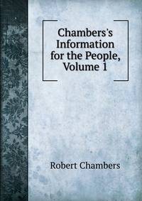 Chambers's Information for the People, Volume 1