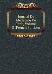 Journal De Medecine De Paris, Volume 8 (French Edition)