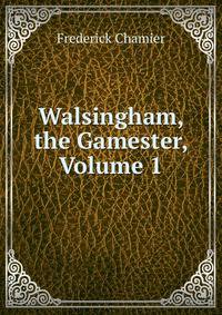 Walsingham, the Gamester, Volume 1