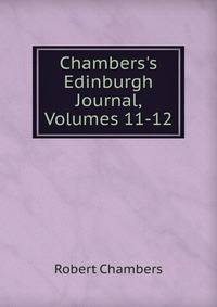Chambers's Edinburgh Journal, Volumes 11-12