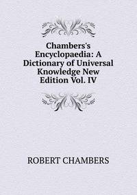 Chambers's Encyclopaedia: A Dictionary of Universal Knowledge New Edition Vol. IV