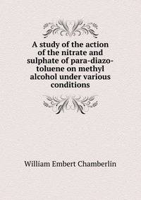 A study of the action of the nitrate and sulphate of para-diazo-toluene on methyl alcohol under various conditions