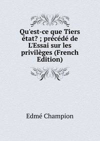 Qu'est-ce que Tiers ?tat? ; pr?c?d? de L'Essai sur les privil?ges (French Edition)