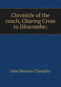 Chronicle of the coach, Charing Cross to Ilfracombe;