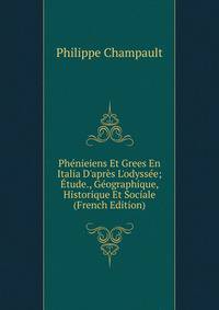 Ph?nieiens Et Grees En Italia D'apr?s L'odyss?e; ?tude., G?ographique, Historique Et Sociale (French Edition)