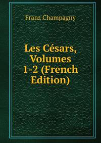 Les Cesars, Volumes 1-2 (French Edition)