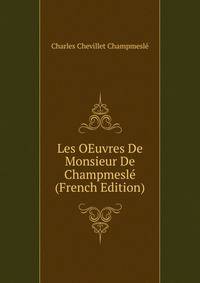 Les OEuvres De Monsieur De Champmesle (French Edition)