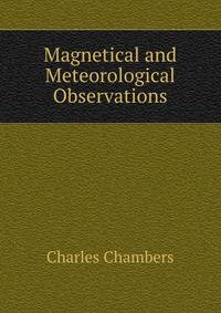 Magnetical and Meteorological Observations