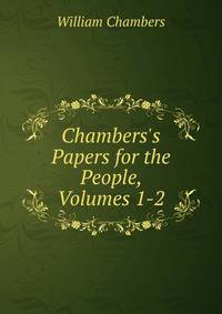 Chambers's Papers for the People, Volumes 1-2