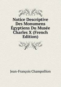 Notice Descriptive Des Monumens Egyptiens Du Musee Charles X (French Edition)