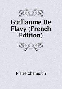 Guillaume De Flavy (French Edition)