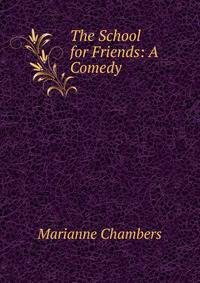 The School for Friends: A Comedy