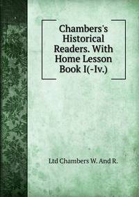 Chambers's Historical Readers. With Home Lesson Book I(-Iv.).