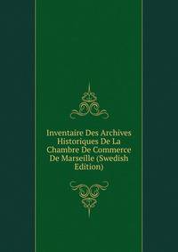 Inventaire Des Archives Historiques De La Chambre De Commerce De Marseille (Swedish Edition)