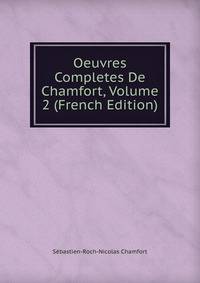Oeuvres Completes De Chamfort, Volume 2 (French Edition)