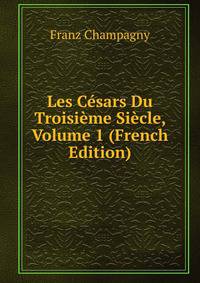 Les Cesars Du Troisieme Siecle, Volume 1 (French Edition)