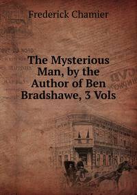 The Mysterious Man, by the Author of Ben Bradshawe, 3 Vols